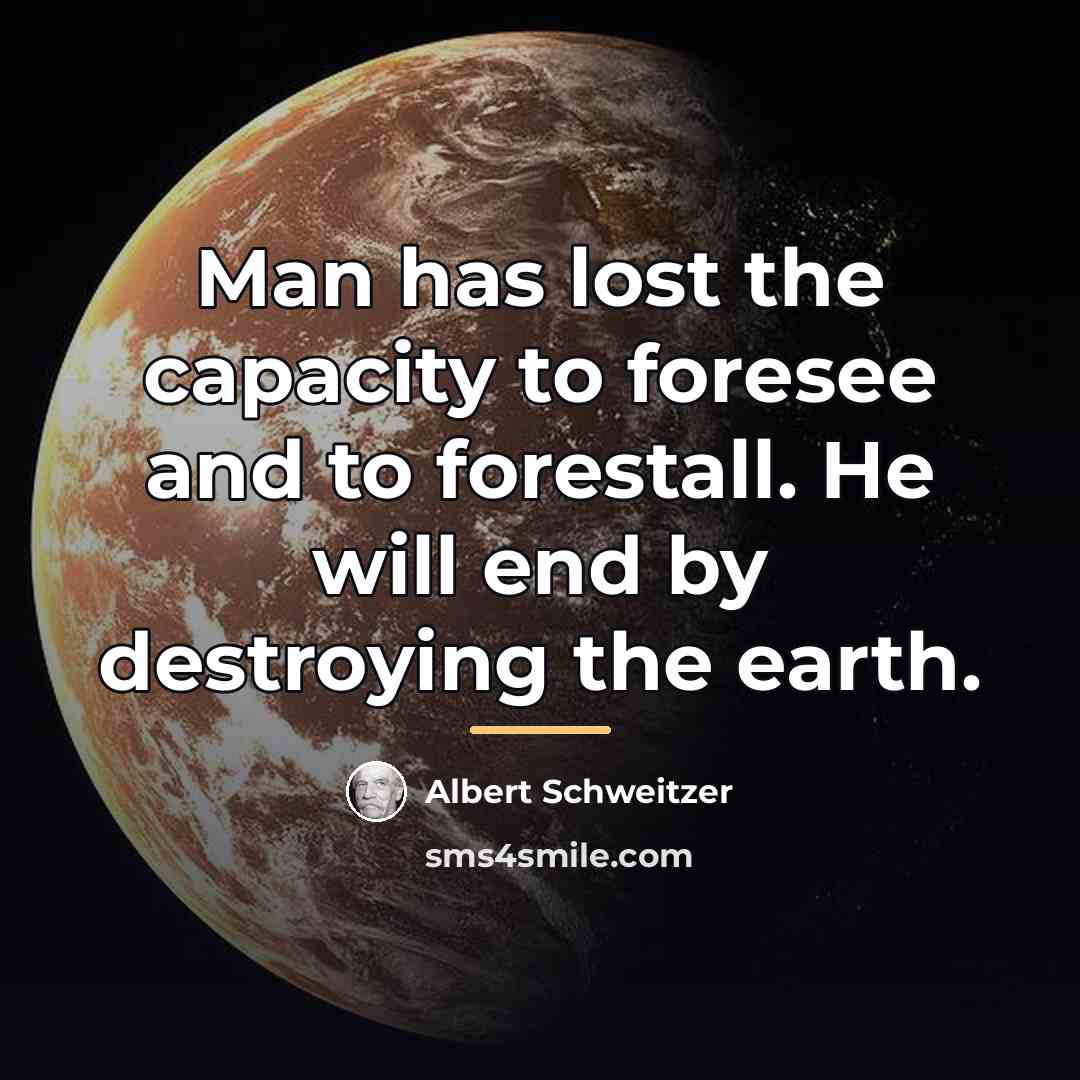 “Man has lost the capacity to foresee and to forestall.…” quote by Albert Schweitzer