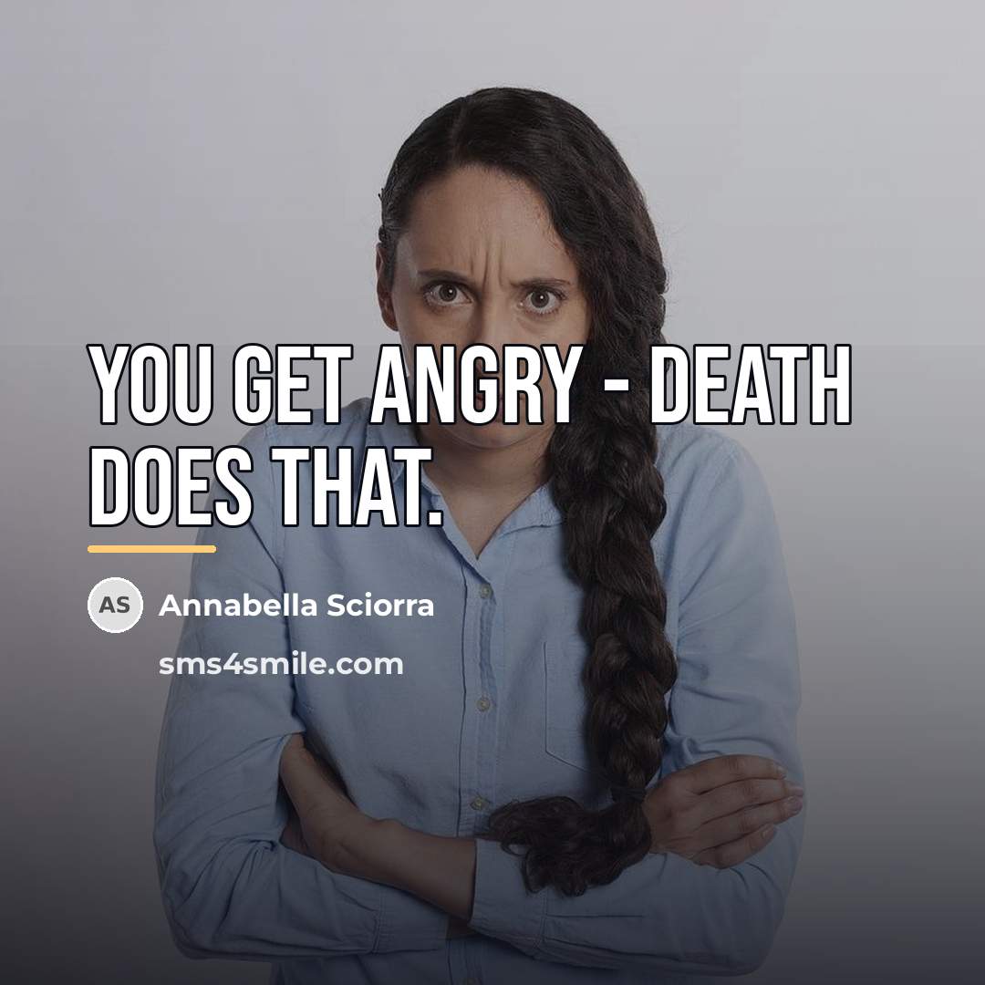 “You get angry - death does that.…” quote by Annabella Sciorra