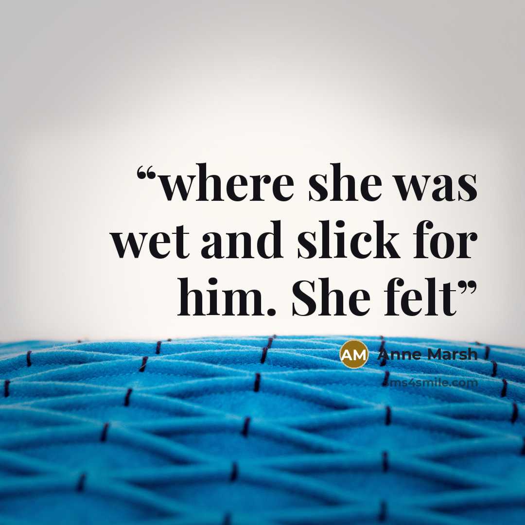 “where she was wet and slick for him. She felt” quote by Anne Marsh