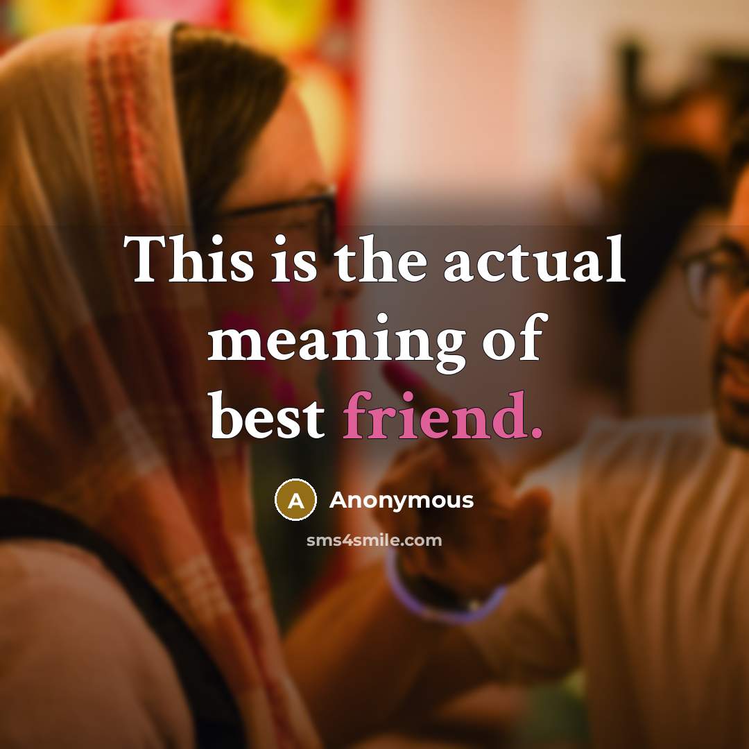 “This is the actual meaning of best friend.” quote by Anonymous