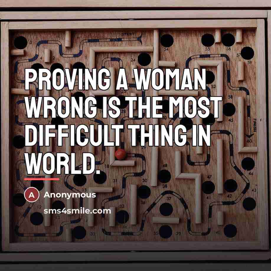 “Proving a woman wrong is the most difficult thing in…” quote by Anonymous