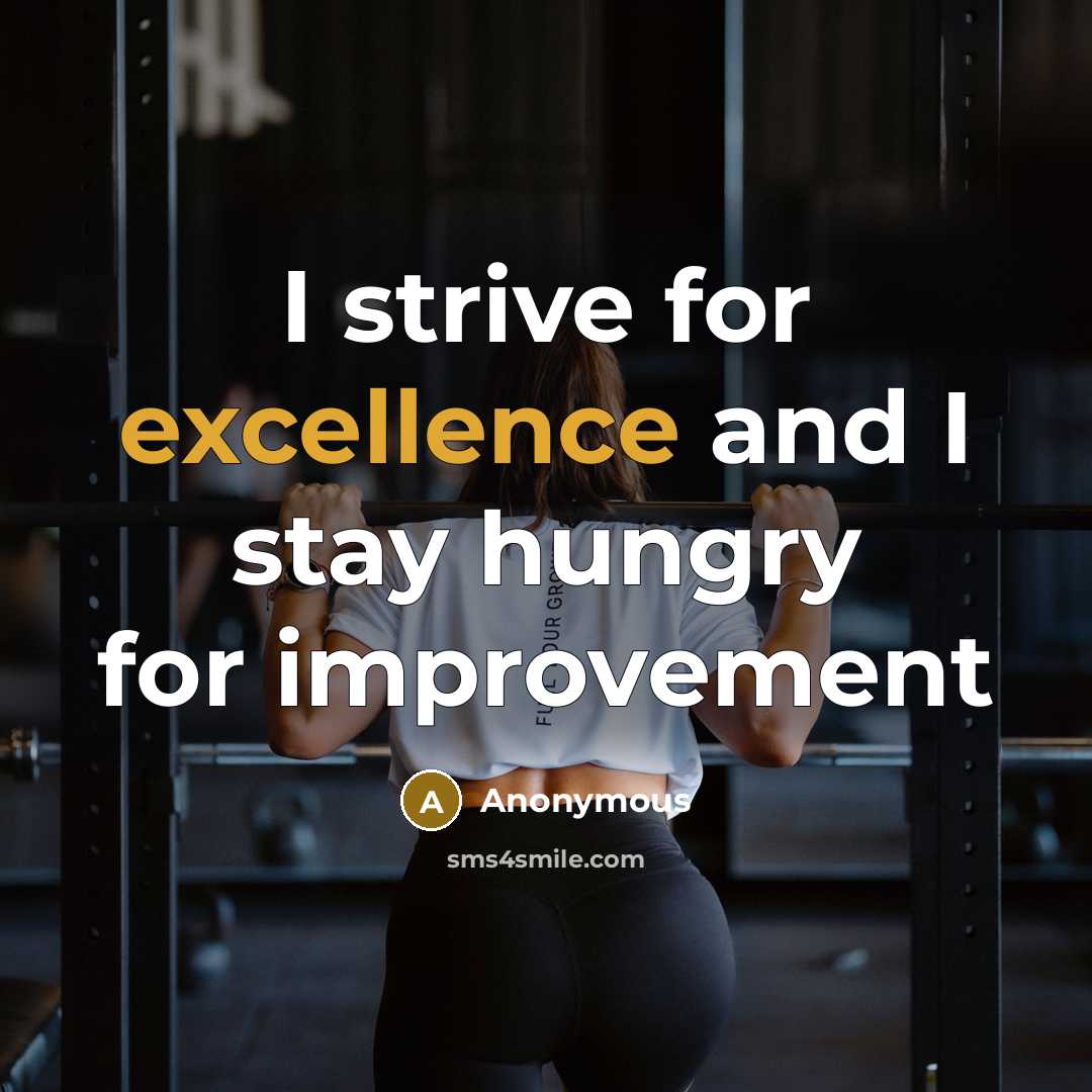 “I strive for excellence and I stay hungry for improvement…” quote by Anonymous