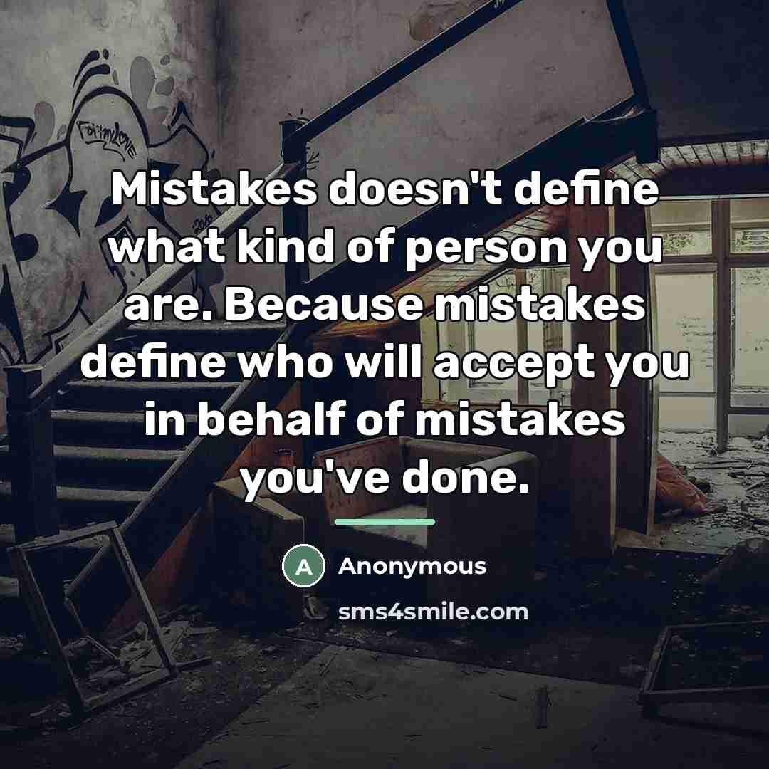 “Mistakes doesn't define what kind of person you are. Because…” quote by Anonymous