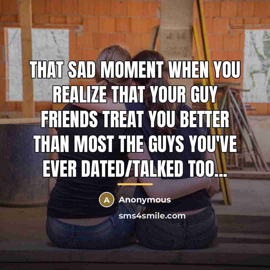 “That sad moment when you realize that your guy friends…” quote by Anonymous
