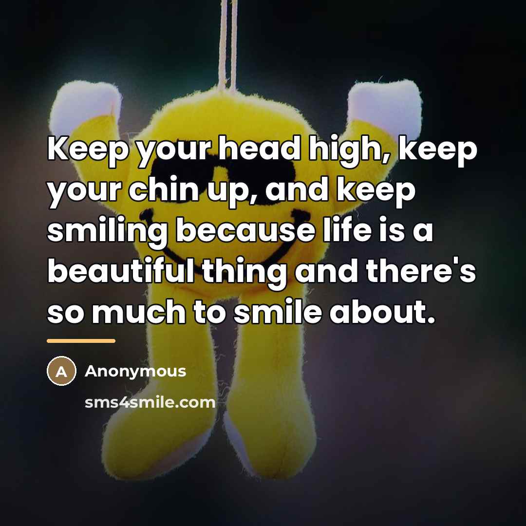 “Keep your head high, keep your chin up, and keep…” quote by Anonymous
