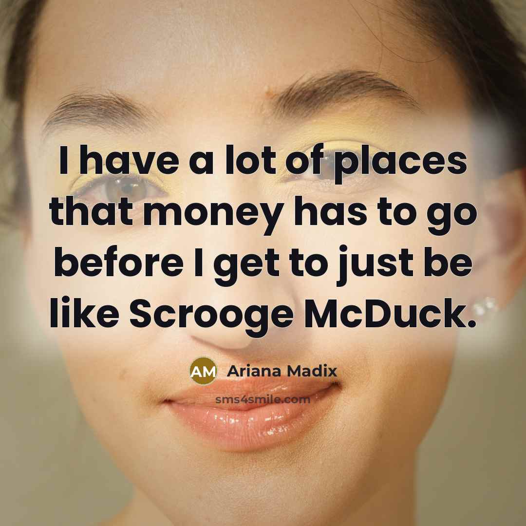 “I have a lot of places that money has to…” quote by Ariana Madix