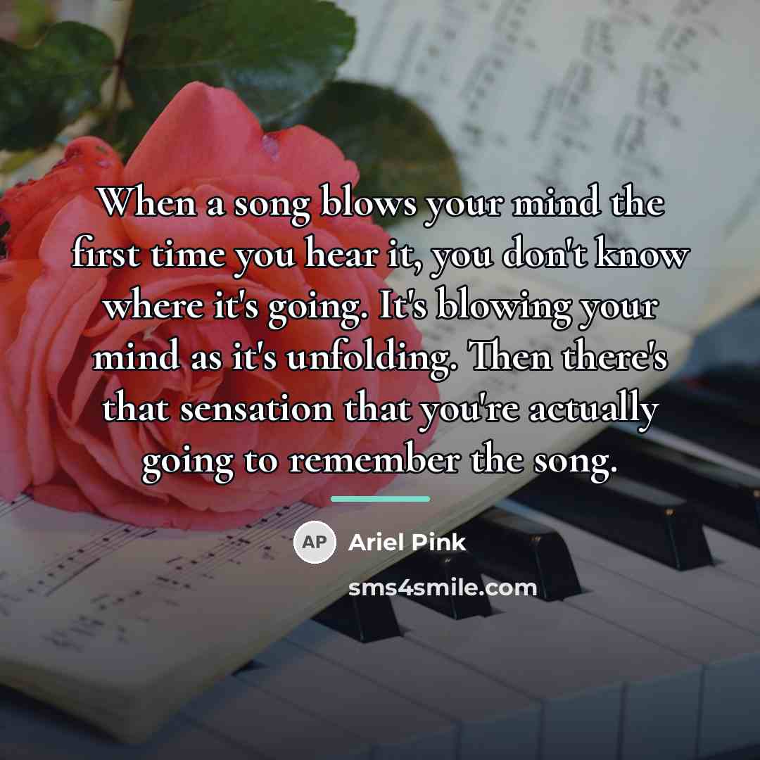 “When a song blows your mind the first time you…” quote by Ariel Pink