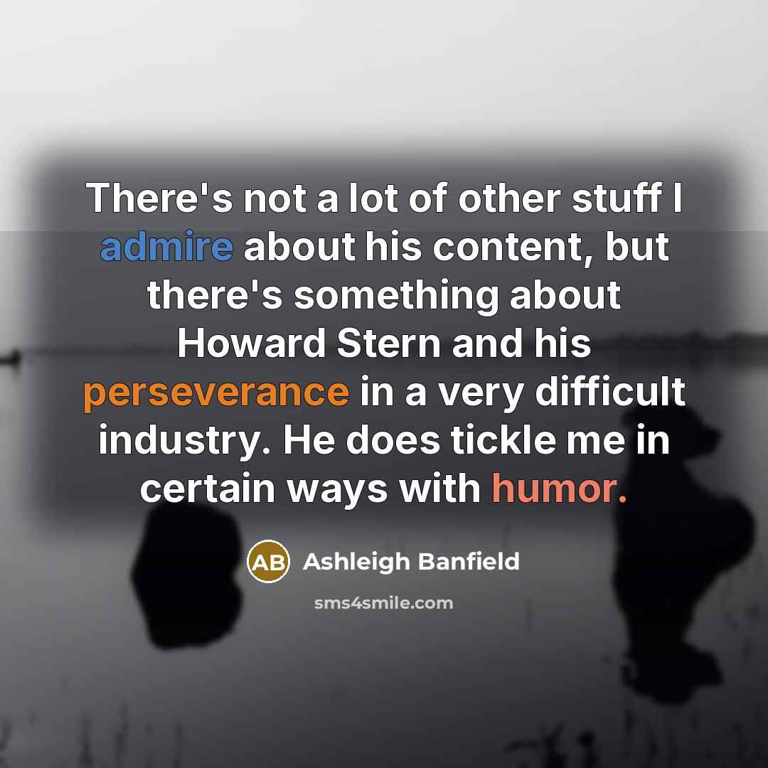 “There's not a lot of other stuff I admire about…” quote by Ashleigh Banfield