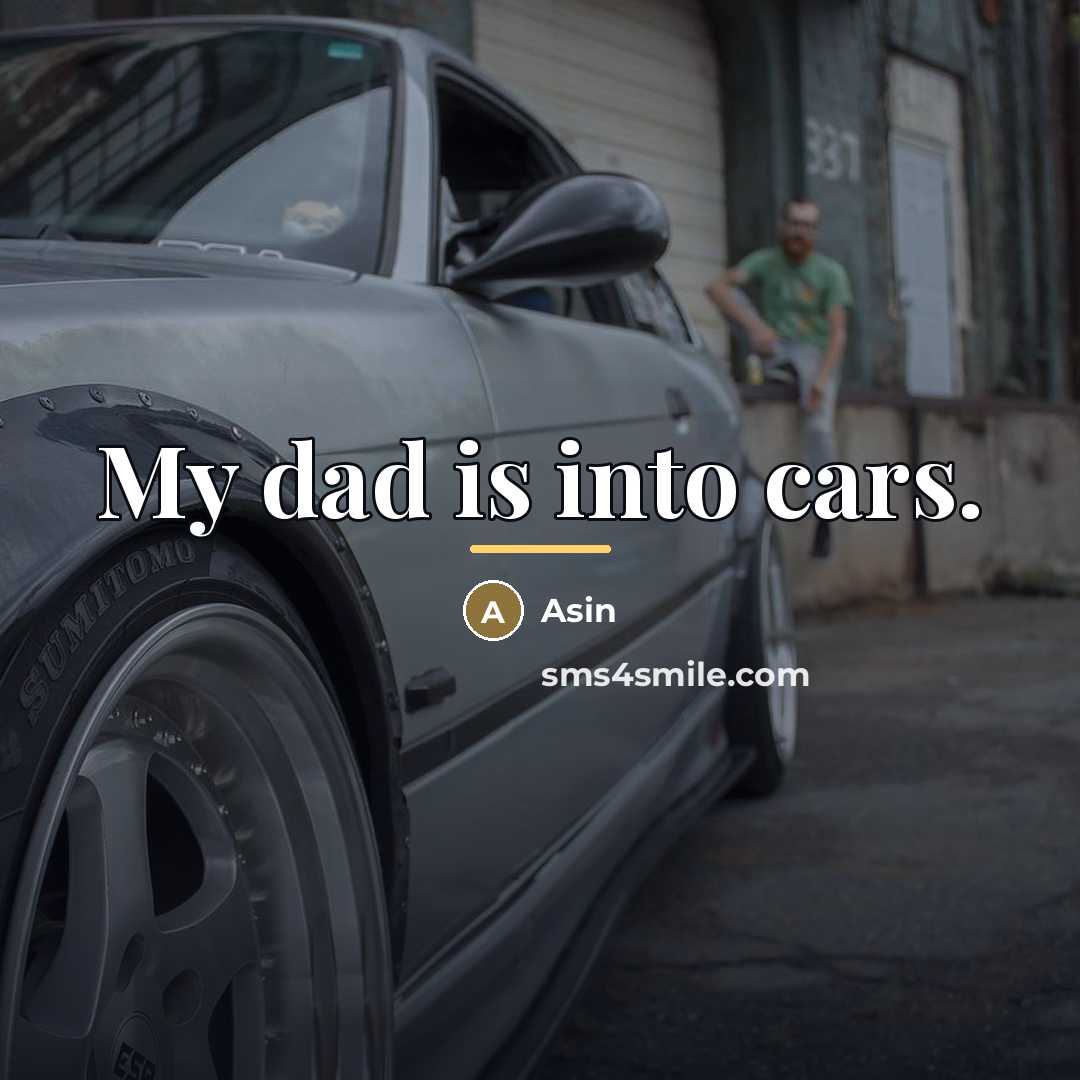 “My dad is into cars.…” quote by Asin
