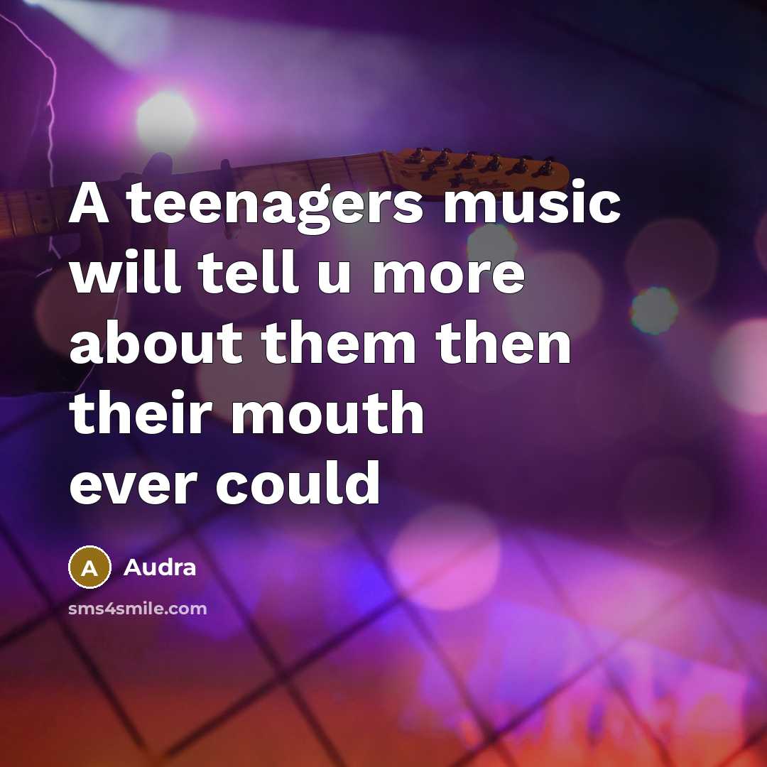 “A teenagers music will tell u more about them then their mouth ever could” quote by Audra