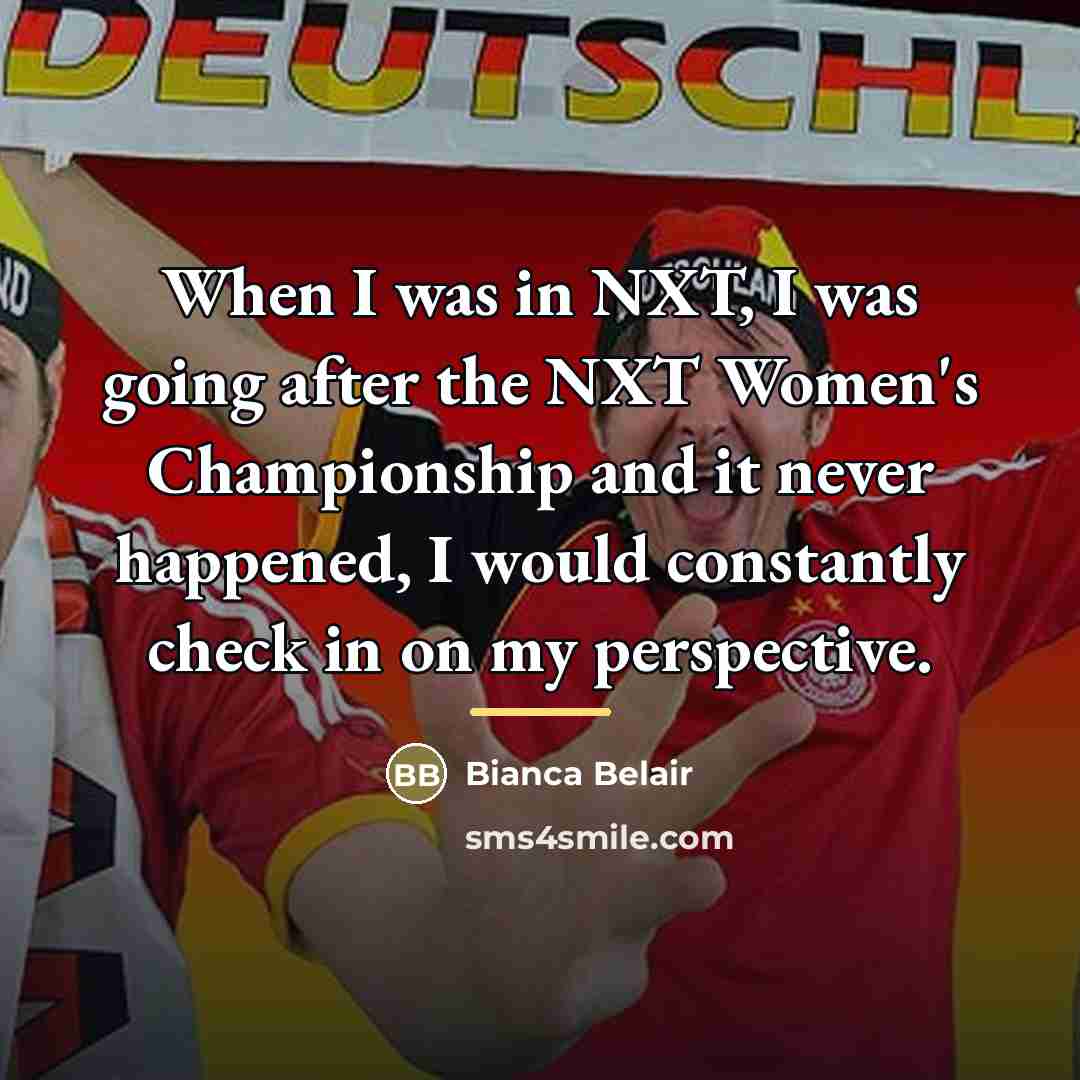 “When I was in NXT, I was going after the…” quote by Bianca Belair