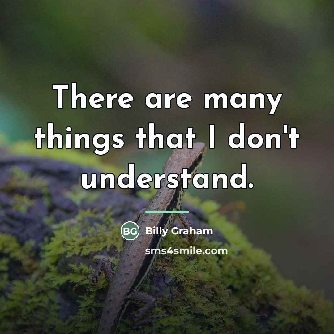“There are many things that I don't understand.…” quote by Billy Graham