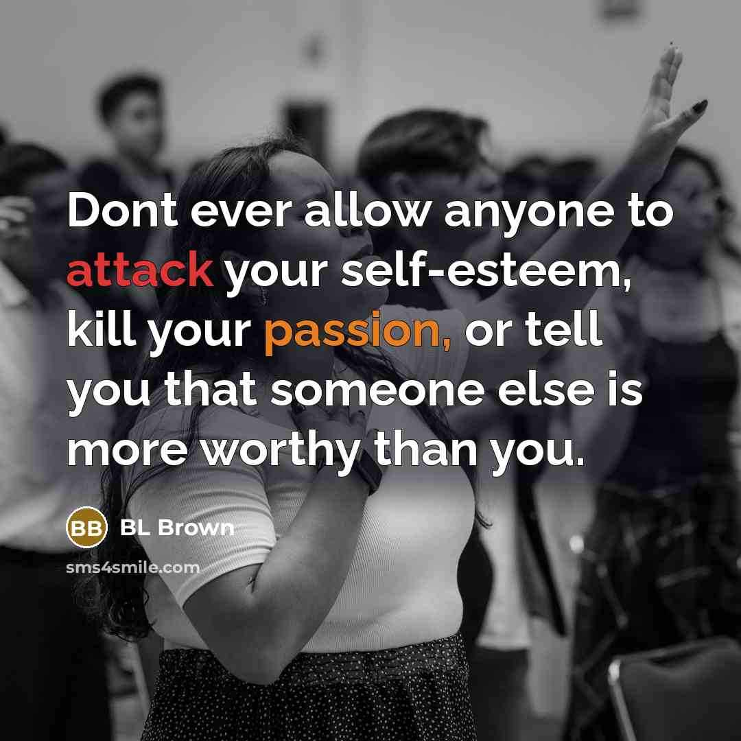 “Dont ever allow anyone to attack your self-esteem, kill your…” quote by BL Brown