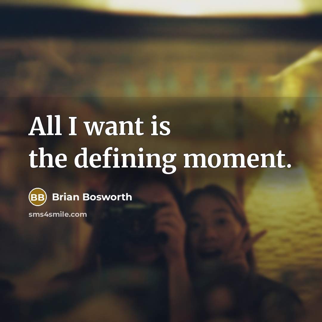 “All I want is the defining moment.…” quote by Brian Bosworth