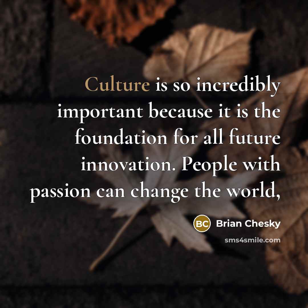 “Culture is so incredibly important because it is the foundation…” quote by Brian Chesky