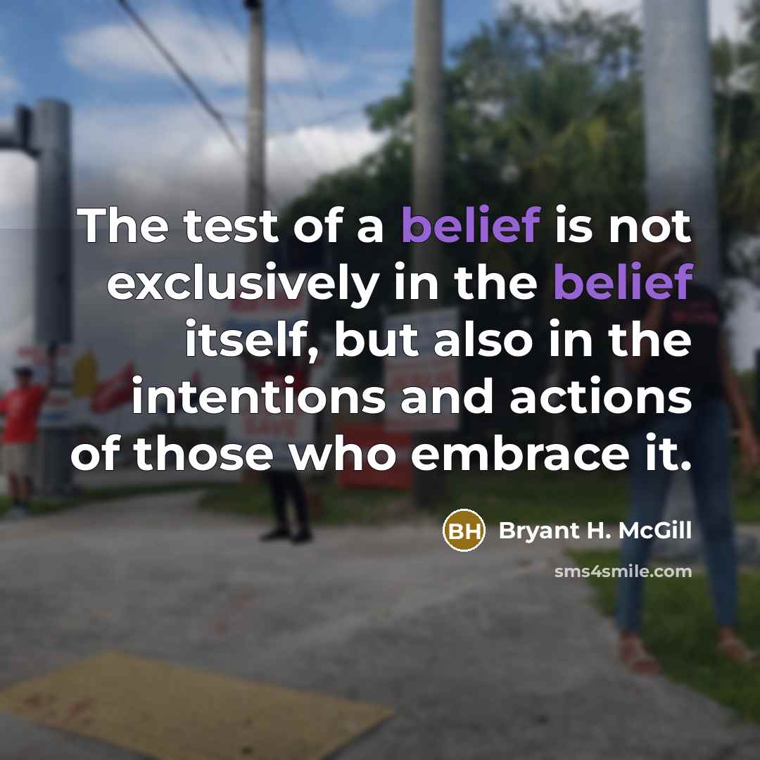 “The test of a belief is not exclusively in the…” quote by Bryant H. McGill