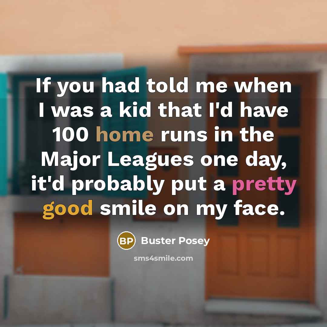 “If you had told me when I was a kid…” quote by Buster Posey