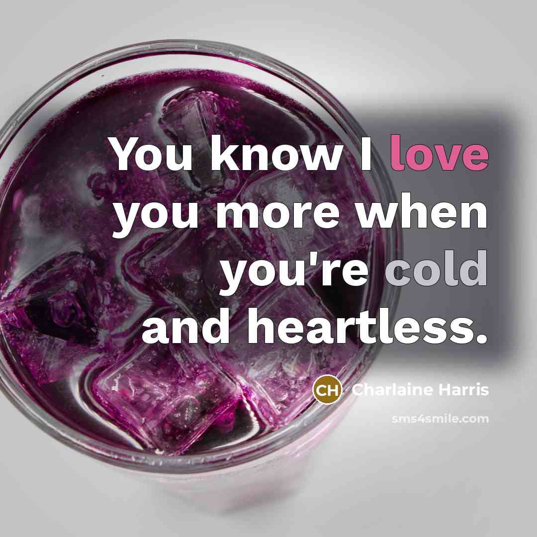 “You know I love you more when you're cold and…” quote by Charlaine Harris