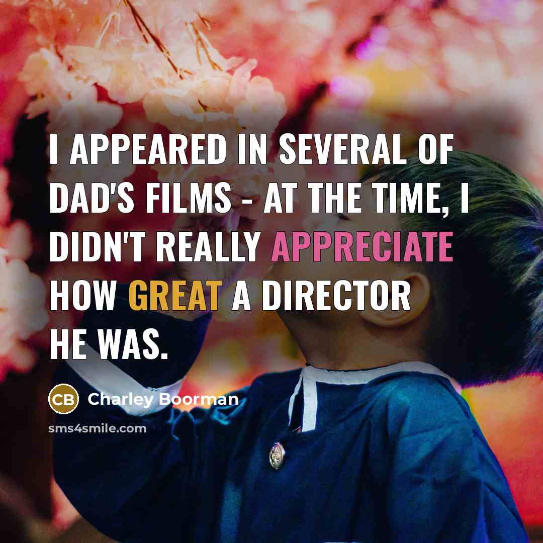 “I appeared in several of Dad's films - at the…” quote by Charley Boorman