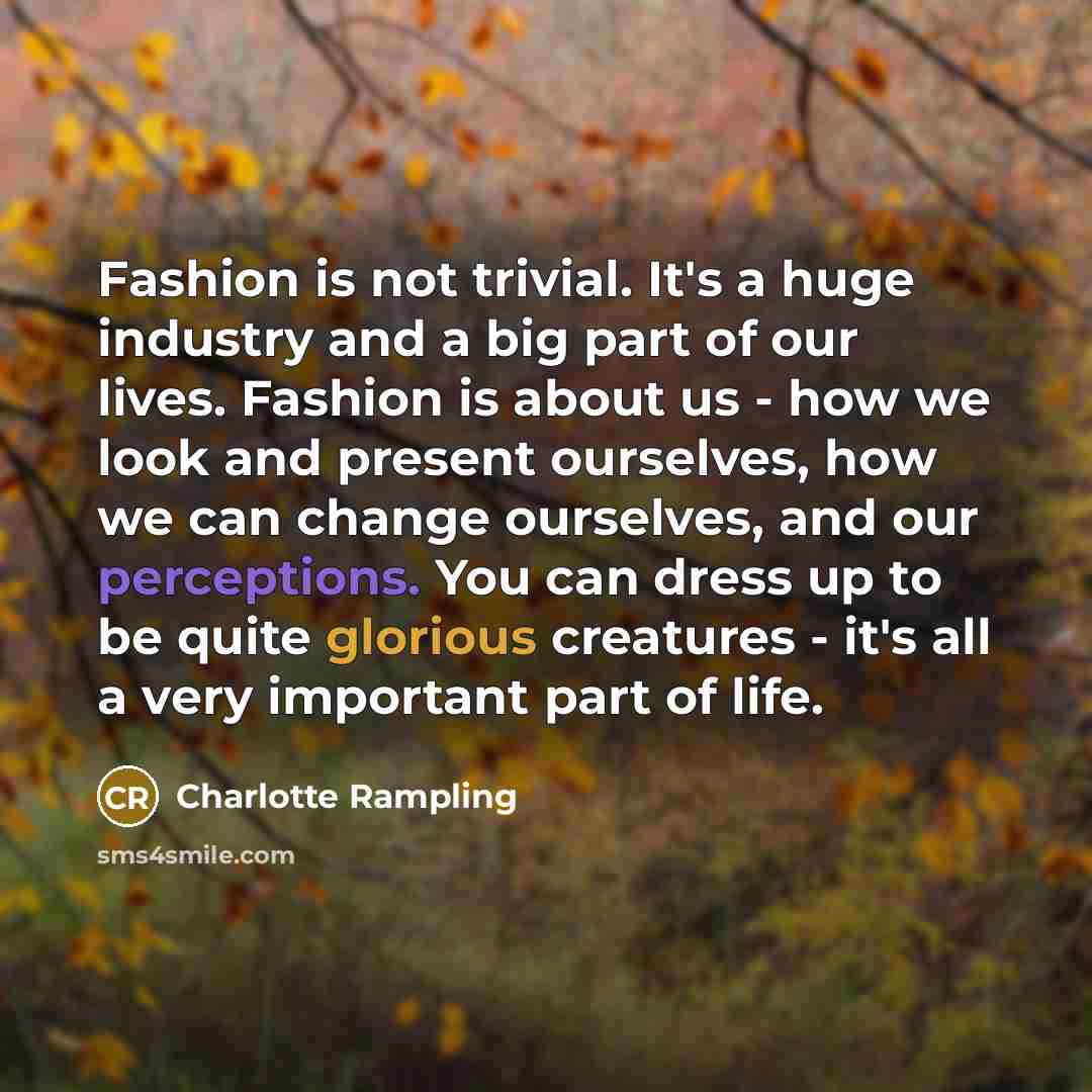 “Fashion is not trivial. It's a huge industry and a…” quote by Charlotte Rampling