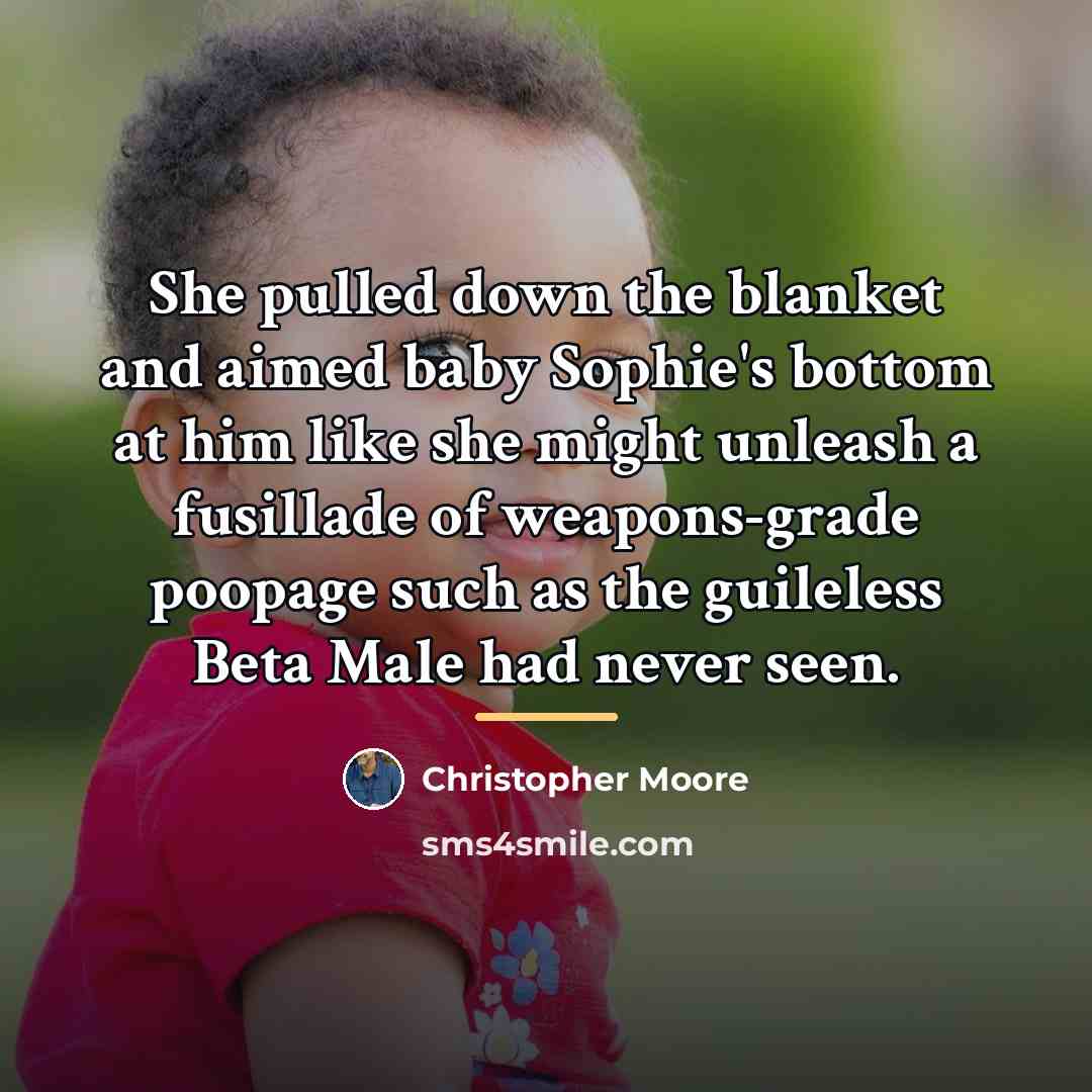 “She pulled down the blanket and aimed baby Sophie's bottom…” quote by Christopher Moore