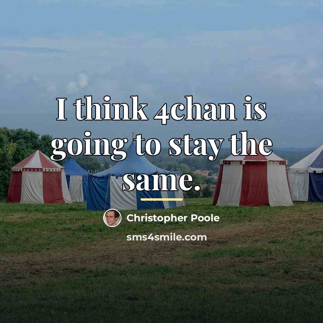 “I think 4chan is going to stay the same.…” quote by Christopher Poole