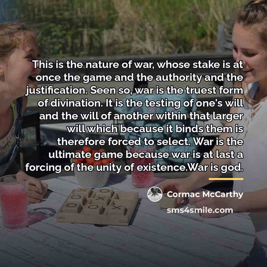 “This is the nature of war, whose stake is at…” quote by Cormac McCarthy