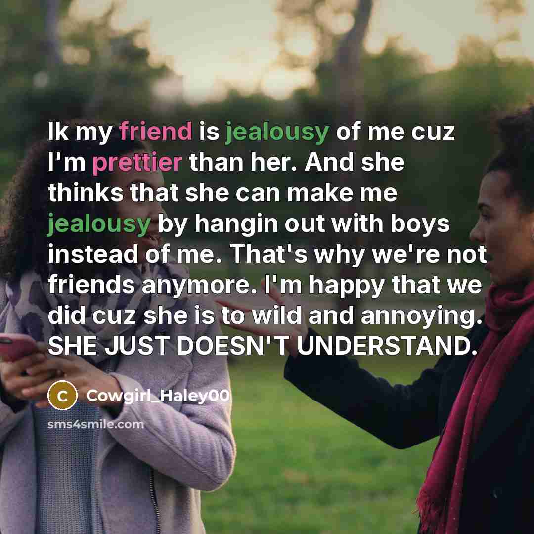 “Ik my friend is jealousy of me cuz I'm prettier…” quote by Cowgirl_Haley00
