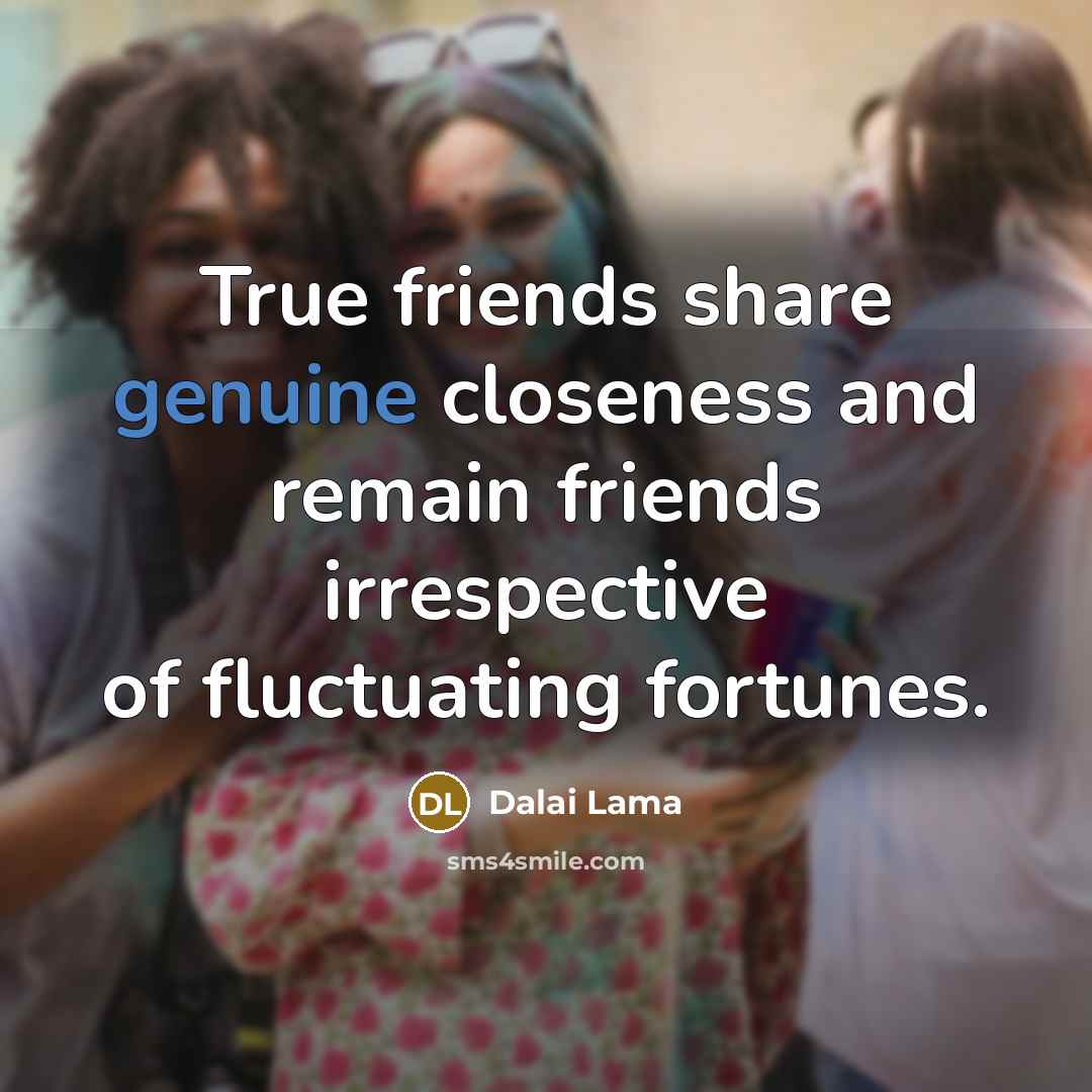 “True friends share genuine closeness and remain friends irrespective of…” quote by Dalai Lama