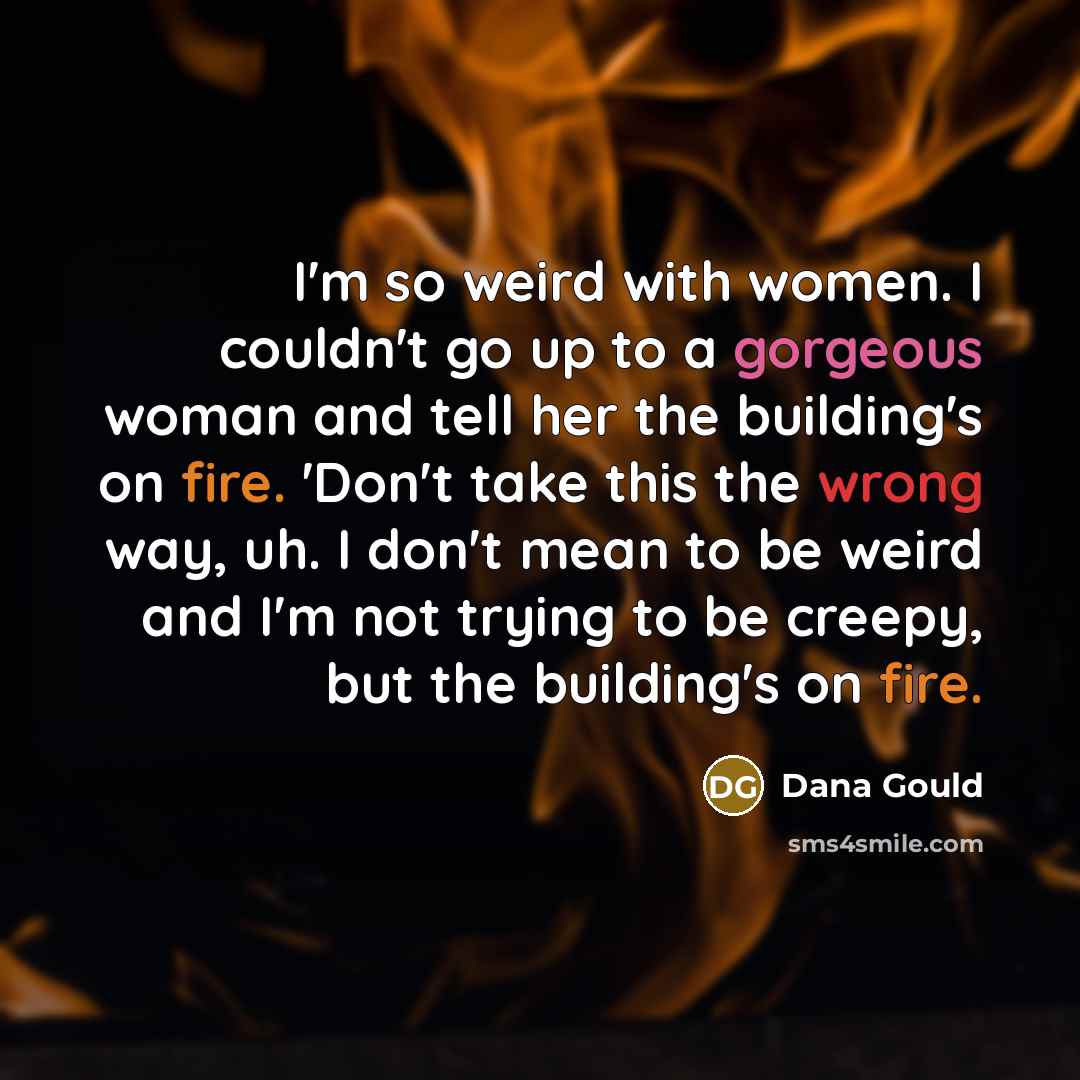 “I'm so weird with women. I couldn't go up to…” quote by Dana Gould