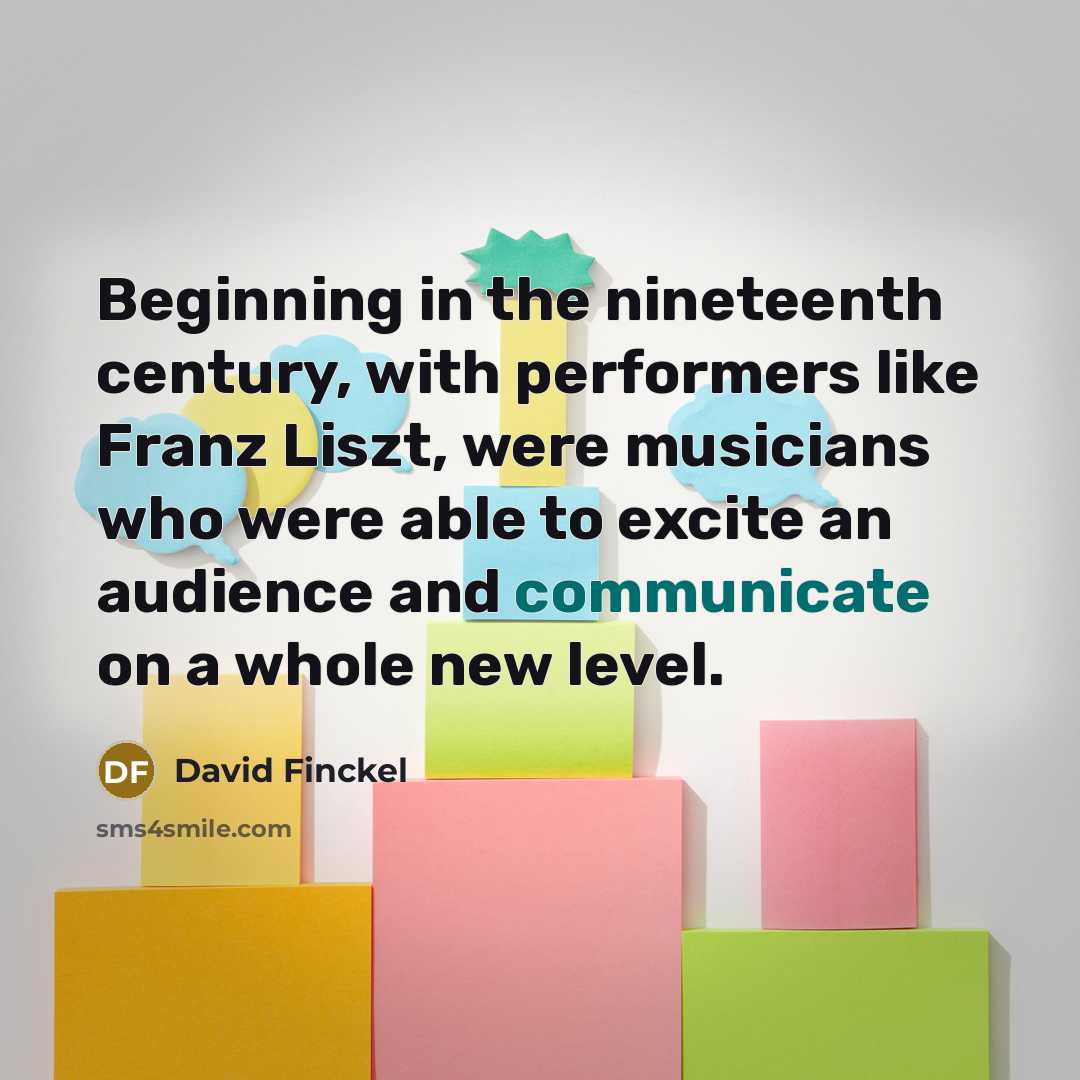 “Beginning in the nineteenth century, with performers like Franz Liszt,…” quote by David Finckel