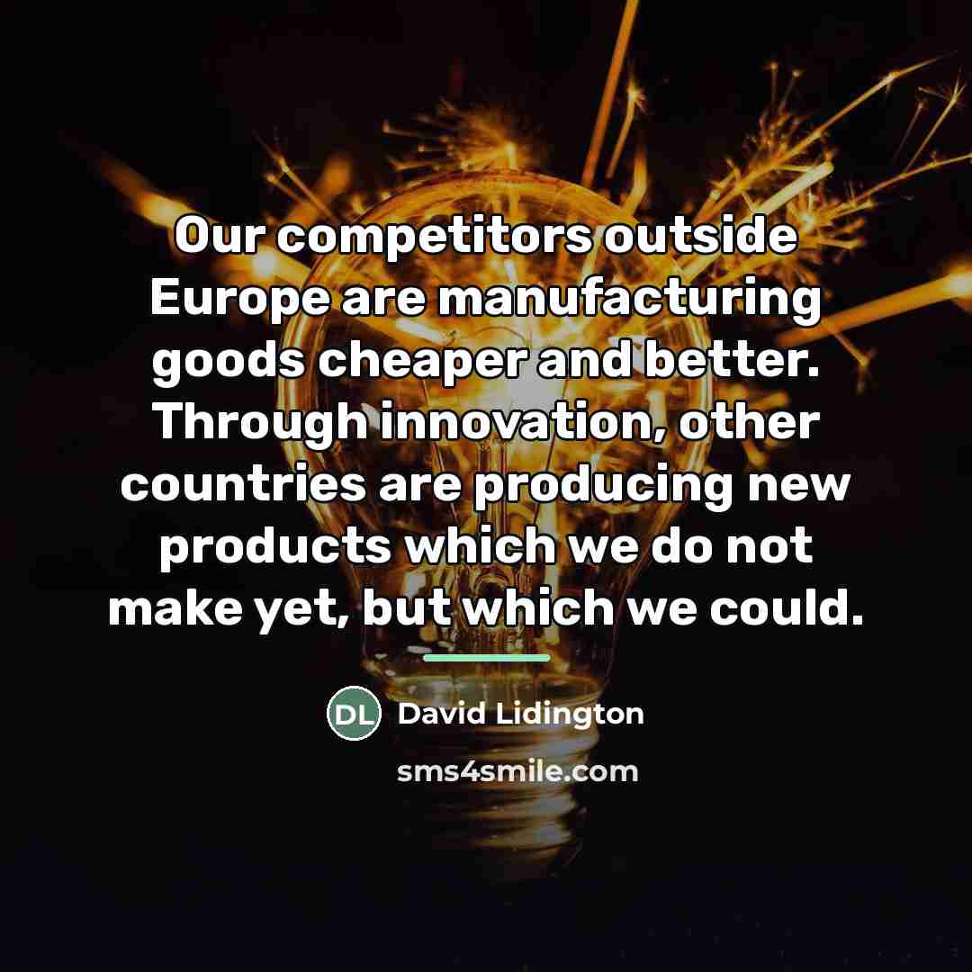 “Our competitors outside Europe are manufacturing goods cheaper and better.…” quote by David Lidington