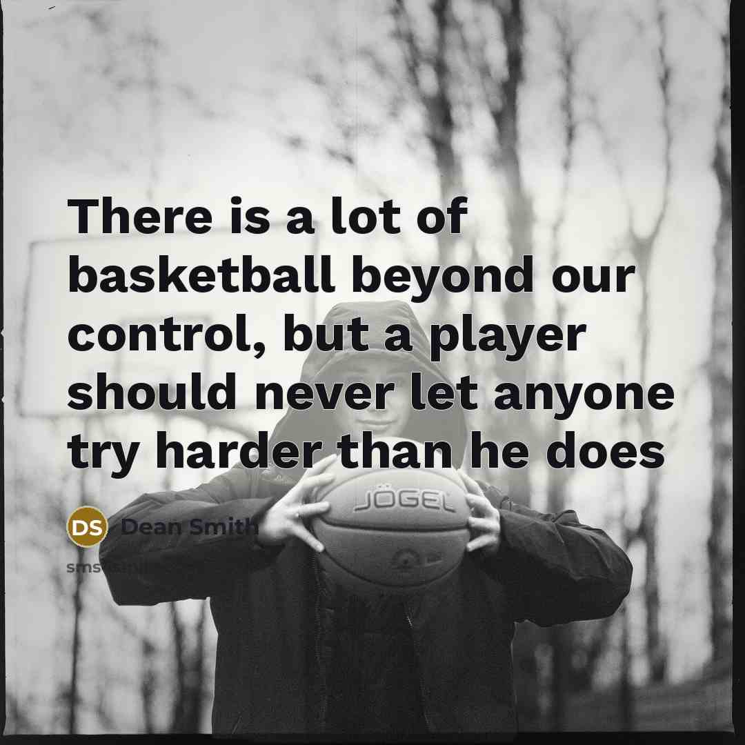 “There is a lot of basketball beyond our control, but…” quote by Dean Smith