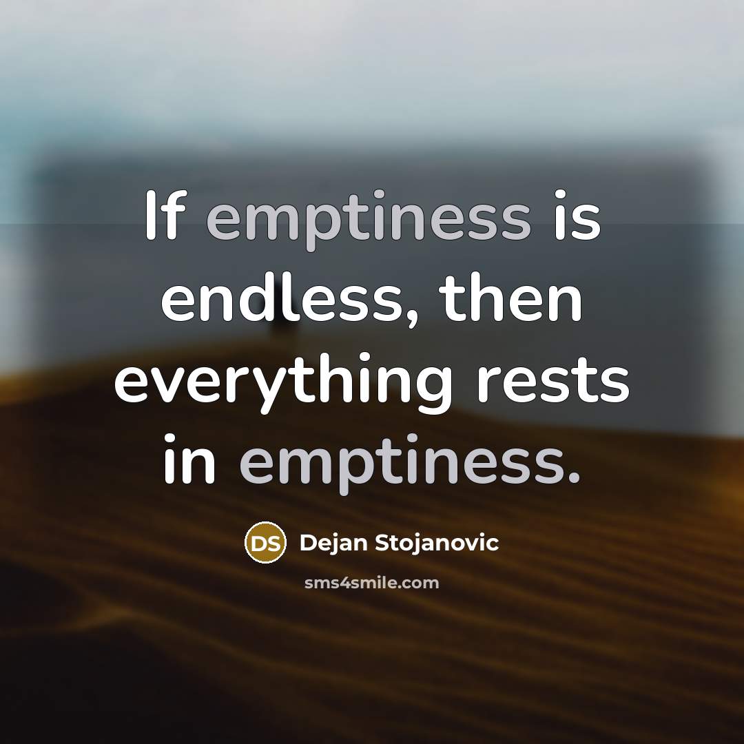 “If emptiness is endless, then everything rests in emptiness.…” quote by Dejan Stojanovic