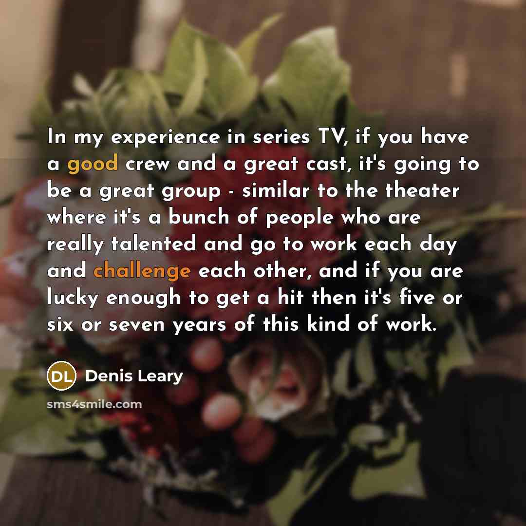 “In my experience in series TV, if you have a…” quote by Denis Leary