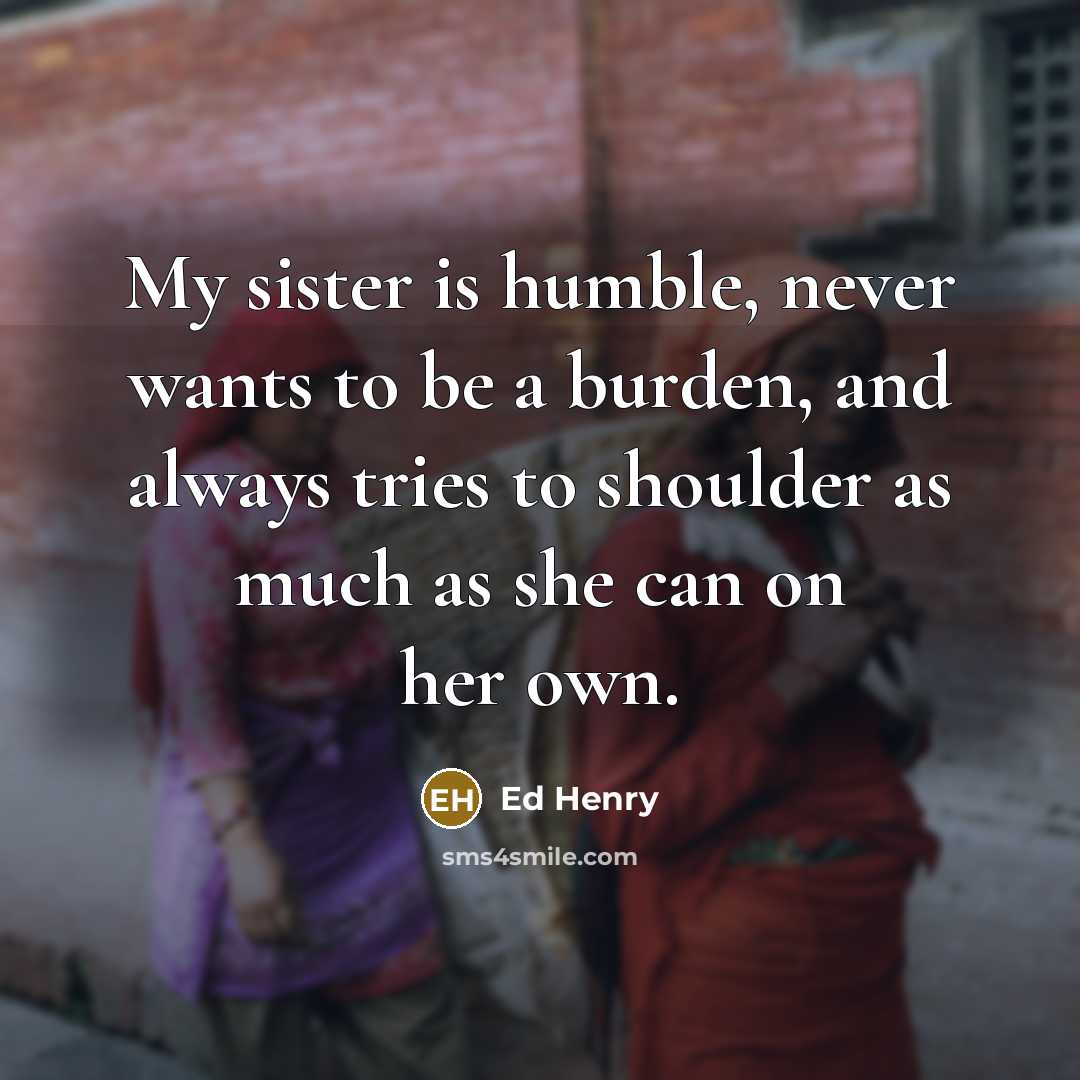 “My sister is humble, never wants to be a burden,…” quote by Ed Henry