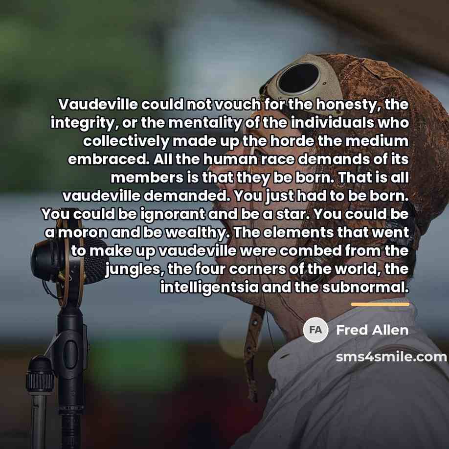 “Vaudeville could not vouch for the honesty, the integrity, or…” quote by Fred Allen