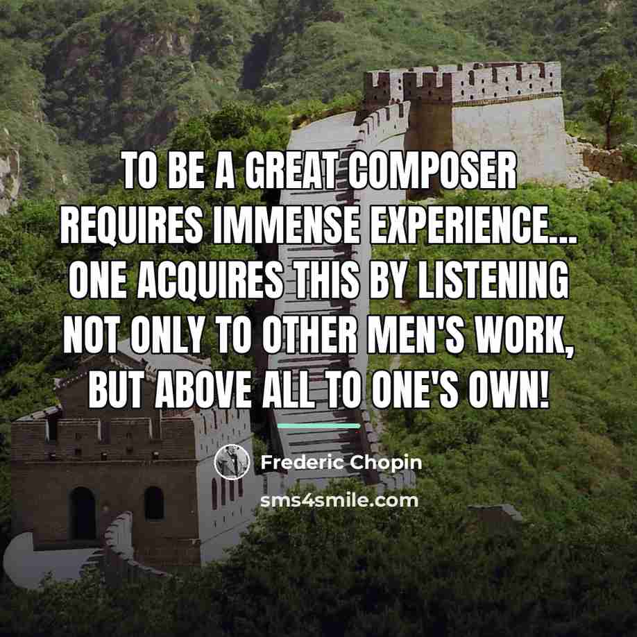“To be a great composer requires immense experience... One acquires…” quote by Frederic Chopin