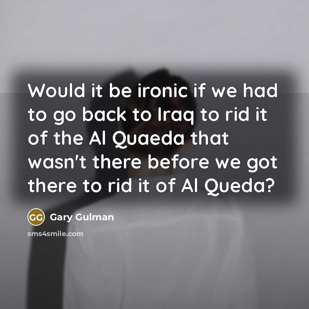 “Would it be ironic if we had to go back…” quote by Gary Gulman
