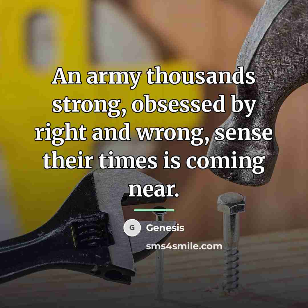 “An army thousands strong, obsessed by right and wrong, sense…” quote by Genesis