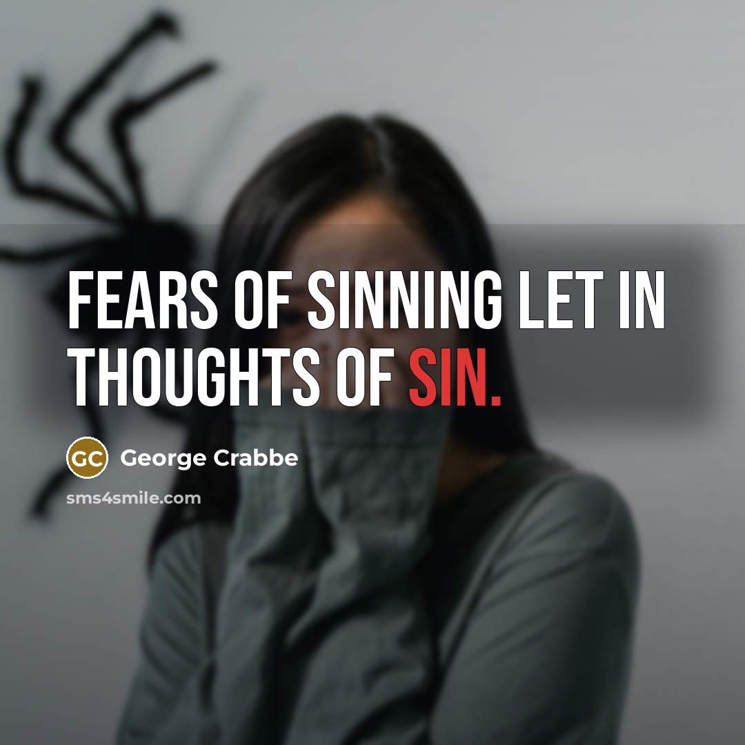 “Fears of sinning let in thoughts of sin.…” quote by George Crabbe