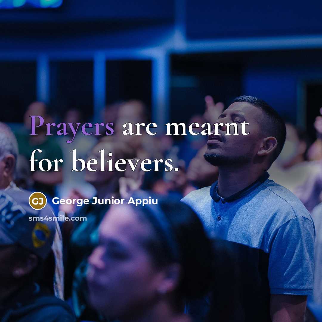 “Prayers are mearnt for believers.…” quote by George Junior Appiu