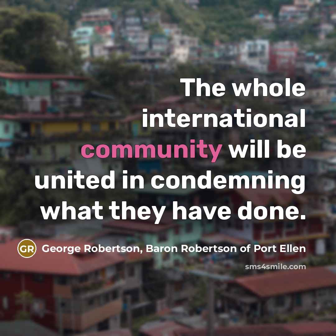 “The whole international community will be united in condemning what…” quote by George Robertson, Baron Robertson of Port Ellen