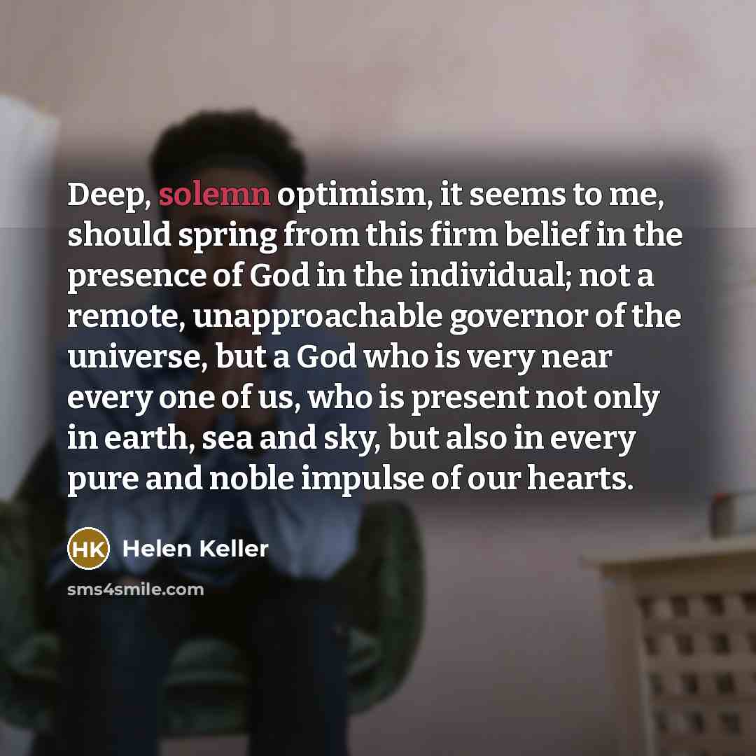 “Deep, solemn optimism, it seems to me, should spring from…” quote by Helen Keller