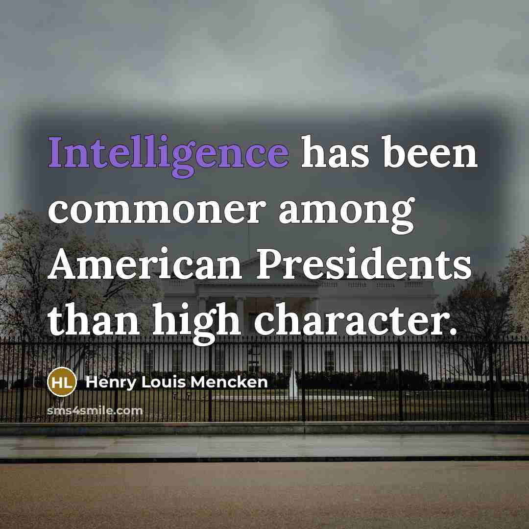 “Intelligence has been commoner among American Presidents than high character.…” quote by Henry Louis Mencken
