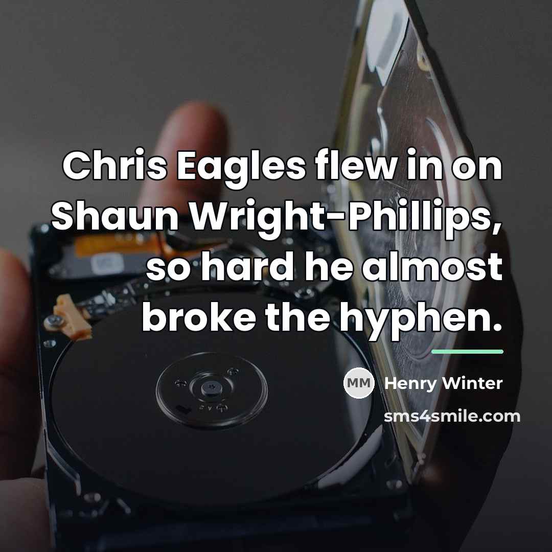 “Chris Eagles flew in on Shaun Wright-Phillips, so hard he…” quote by Henry Winter