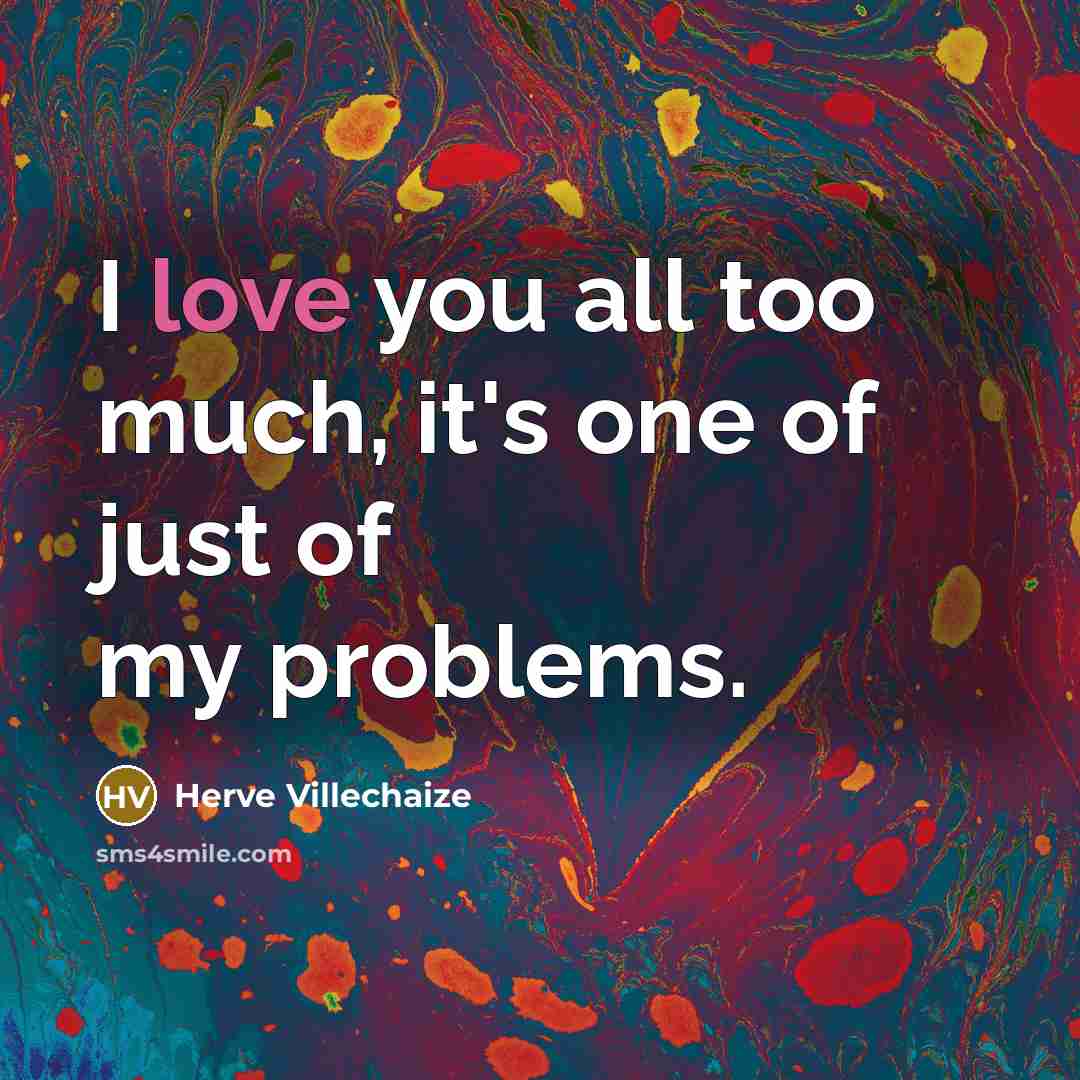 “I love you all too much, it's one of just…” quote by Herve Villechaize