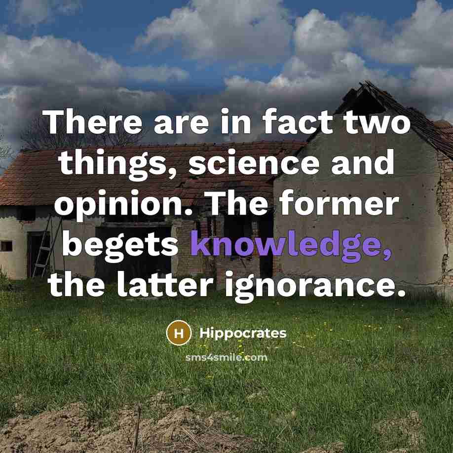 “There are in fact two things, science and opinion. The…” quote by Hippocrates