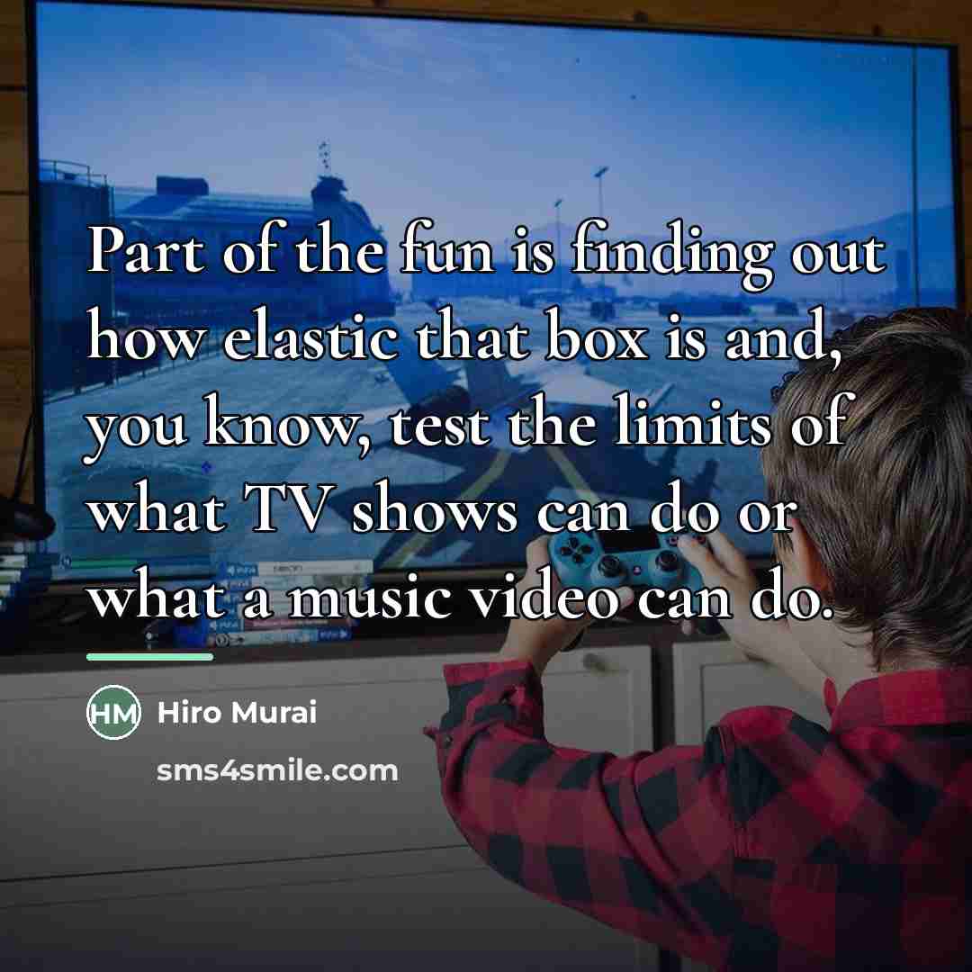 “Part of the fun is finding out how elastic that…” quote by Hiro Murai
