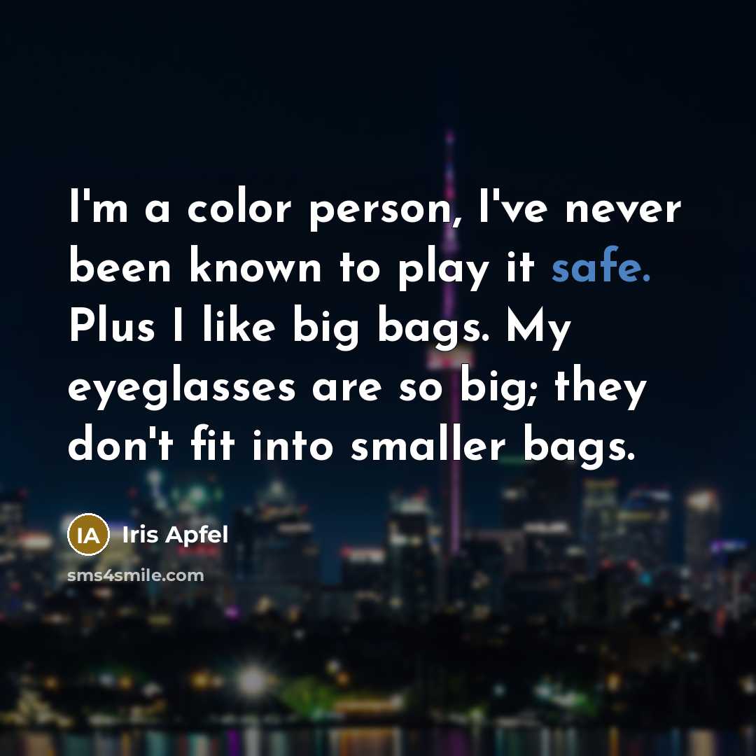 “I'm a color person, I've never been known to play…” quote by Iris Apfel